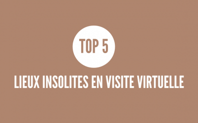 TOP 5 des lieux insolites en visite virtuelle