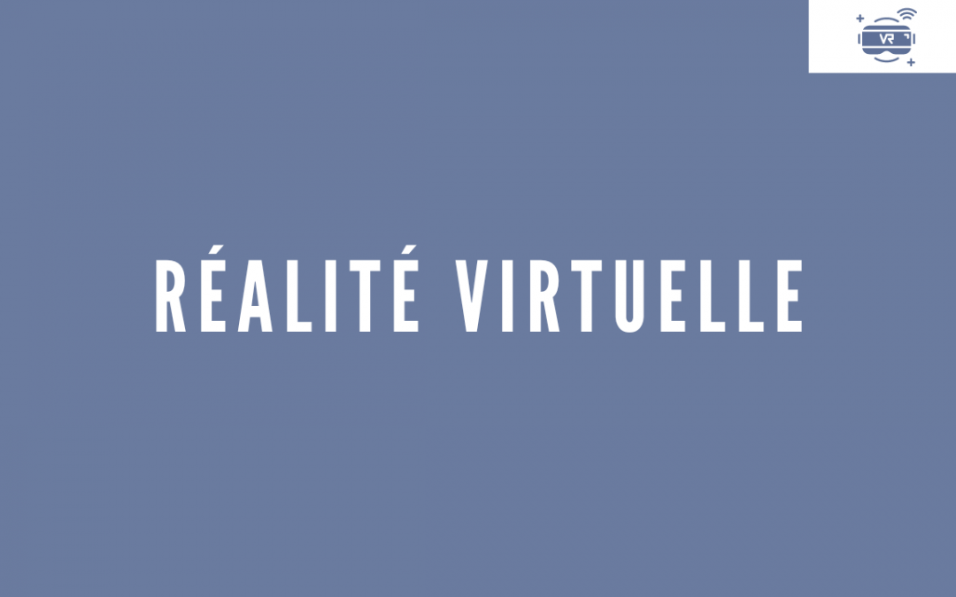 Réalité Virtuelle : L’éducation immersive s’ouvre à vous!